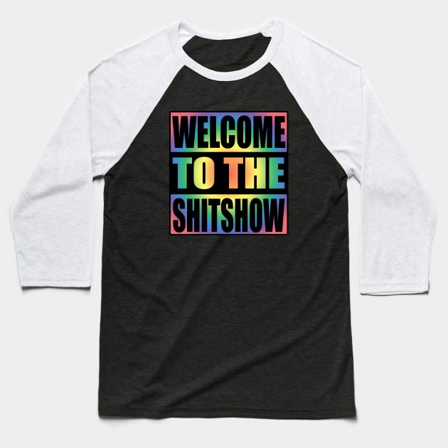 Welcome To the Shitshow Rainbow Colors Design Baseball T-Shirt by Zen Cosmos Official